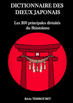 « Dictionnaire des dieux japonais : Les 200 principales divinités du Shintoïsme », Kévin Tembouret
