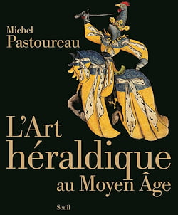 « L'art héraldique au Moyen Age », Michel Pastoureau