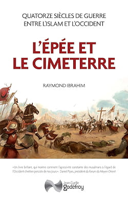 « L'épée et le cimeterre : Quatorze siècles de guerres entre L’Islam et l’Occident », Raymond Ibrahim