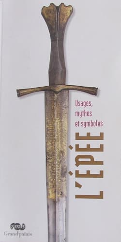« L'épée : Usages, mythes et symboles », Almudena Blasco, Fabrice Cognot, Christine Duvauchelle, Michel Huynh et Iaroslav Lebedynsky