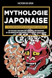 « Mythologie Japonaise : A la découverte des Mythes Japonais. Un voyage à travers les Légendes, les Monstres et les Esprits qui ont rendu l'Histoire du Japon Unique », Victor De Lège