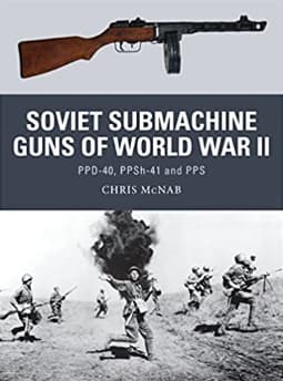 « Soviet Submachine Guns of World War II: PPD-40, PPSh-41 and PPS », Chris McNab (Auteur), Steve Noon (Illustrations), édition en anglais